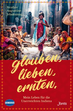 Brother Augustine Jebakumar- Glauben. Lieben. Ernten.