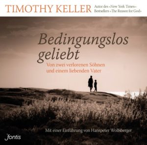 Timothy Keller - Bedingungslos geliebt (Hörbuch MP3-CD)