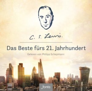 C. S. Lewis - Das Beste fürs 21. Jahrhundert (Hörbuch CD)