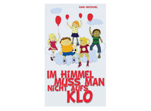 Hans Hentschel - Im Himmel muss man nicht aufs Klo