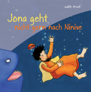 Judith Arndt - Jona geht nicht gern nach Ninive