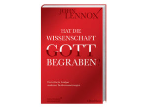 John Lennox - Hat die Wissenschaft Gott begraben?