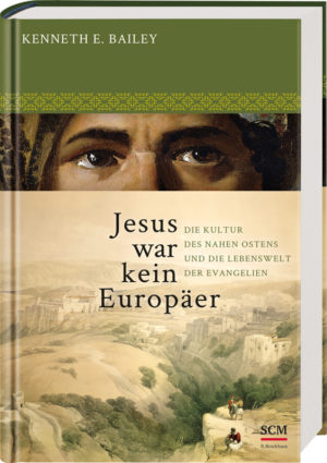 Kenneth E. Bailey - Jesus war kein Europäer