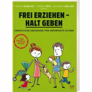Tobias Faix, Damaris Müller, Tobias Künkler - Frei erziehen, Halt geben