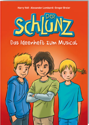 Alexander Lombardi, Harry Voss - Der Schlunz - Das Ideenheft zum Musical