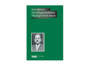 Horst Afflerbach - Die heilsgeschichtliche Theologie Erich Sauer