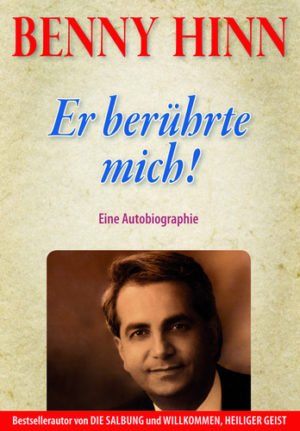 Benny Hinn - Er berührte mich!