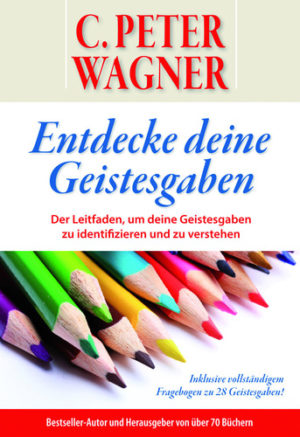 C. Peter Wagner - Entdecke deine Geistesgaben