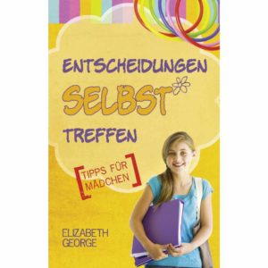 Elizabeth George - Entscheidungen selbst treffen (Mädchen)