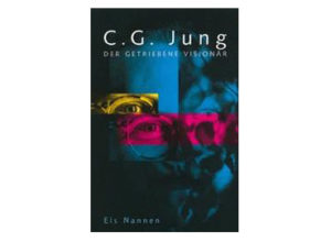 Els Nannen - C.G.Jung Der getriebene Visionär