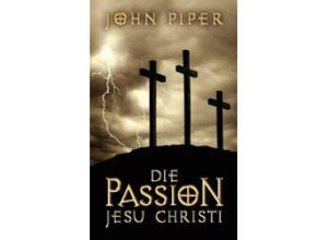 Die Passion Christi - Die Passion Jesu Christi