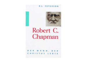 R.L. Peterson - Robert C. Chapman: Ein Mann Gottes
