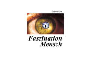 Werner Gitt - Faszination Mensch