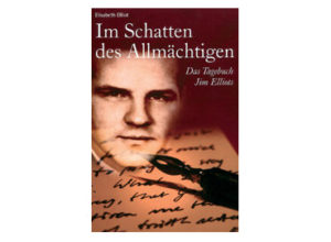 Elisabeth Elliot - Im Schatten des Allmächtigen