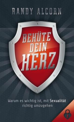 Randy Alcorn - Behüte dein Herz