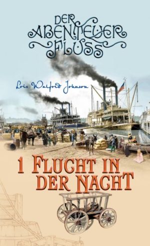 Lois Walfrid Johnson - Der Abenteuer-Fluss 1: Flucht in der Nacht