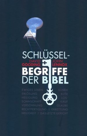 David Gooding, John Lennox - Schlüsselbegriffe der Bibel