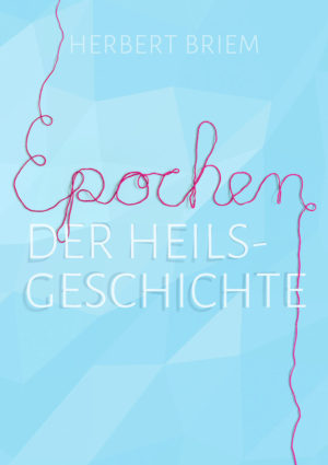 Herbert Briem - Epochen der Heilsgeschichte