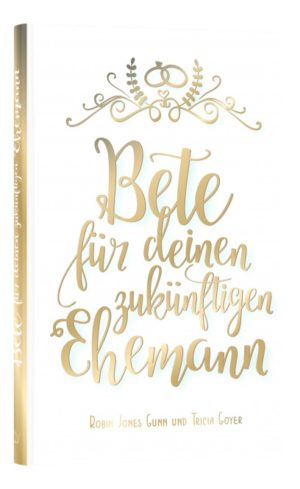 Robin Jones Gunn, Tricia Goyer - Bete für deinen zukünftigen Ehemann