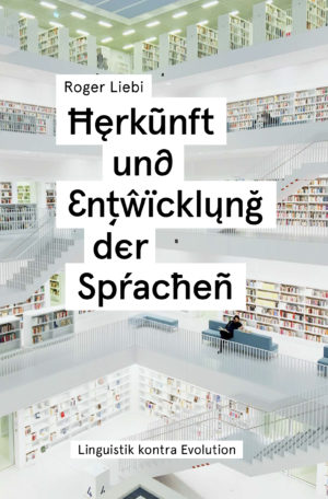 Roger Liebi - Herkunft und Entwicklung der Sprachen