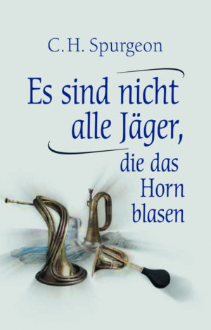 Charles Haddon Spurgeon - Es sind nicht alle Jäger, die das Horn blasen