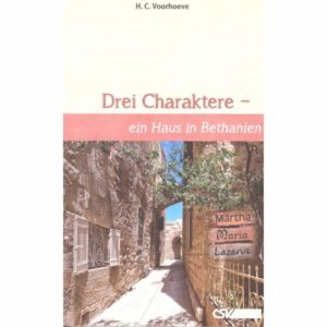 H.C. Voorhoeve - Drei Charaktere - ein Haus in Bethanien