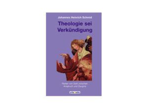 Heinrich Johhanes Schmid - Theologie sei Verkündigung