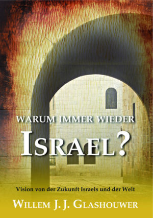 Willem J. J. Glashouwer - Warum immer wieder Israel?