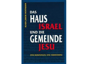 Klaus J. Hoffmann - Das Haus Israel und die Gemeinde Jesu