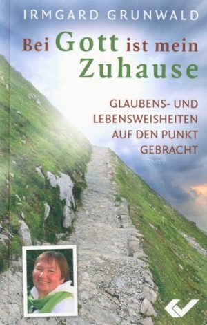 Irmgard Grunwald - Bei GOTT ist mein Zuhause