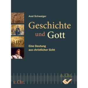 Axel Schwaiger - Geschichte und Gott