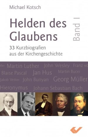 Michael Kotsch - Helden des Glaubens Band 1