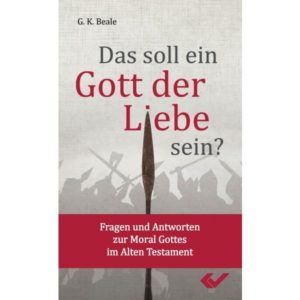 Gregory K. Beale - Das soll ein Gott der Liebe sein?