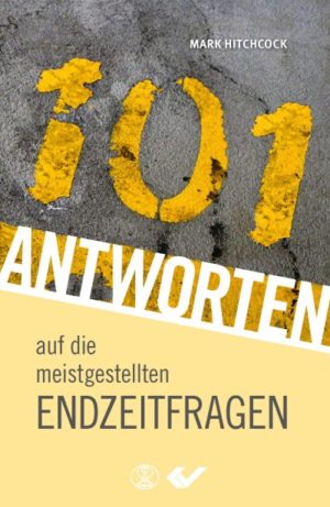 Mark Hitchcock - 101 Antworten auf die meistgestellten Endzeitfragen