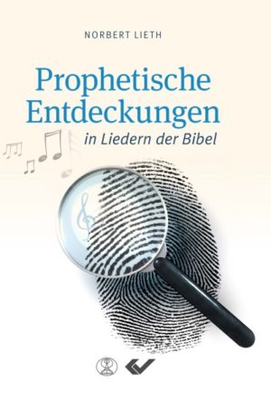 Norbert Lieth - Prophetische Entdeckungen in Liedern der Bibel