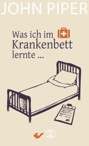 John Piper - Was ich im Krankenbett lernte