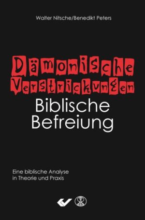 Walter Nitsche, Benedikt Peters - Dämonische Verstrickungen: Biblische Befreiung