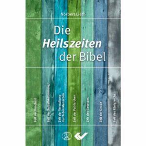 Norbert Lieth - Die Heilszeiten der Bibel