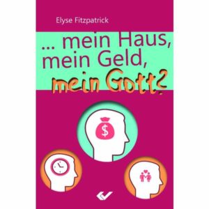 Elyse Fitzpatrick - Mein Haus, mein Geld, mein Gott