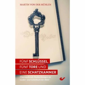 Martin von der Mühlen - Fünf Schlüssel, fünf Tore und eine Schatzkammer