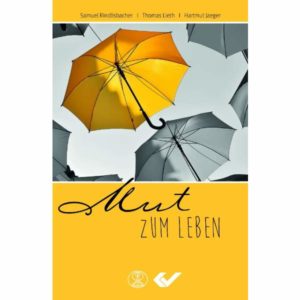 Hartmut Jaeger, Samuel Rindlisbacher, Thomas Lieth - Mut zum Leben