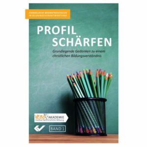 VEBS Akademie - Bekenntnisschulen in Bildungsverantwortung 1: Profil schärfen