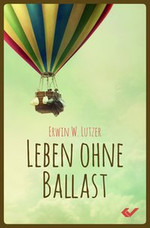 Erwin W. Lutzer - Leben ohne Ballast