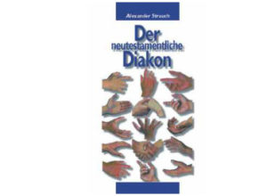 Alexander Strauch - Der neutestamentliche Diakon