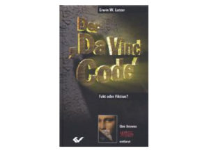 Erwin W. Lutzer - Der Da Vinci Code: Fakt oder Fiktion?