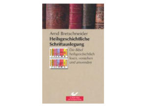 Arnd Bretschneider - Heilsgeschichtliche Schriftauslegung