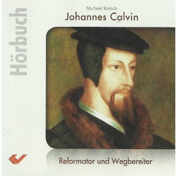 Michael Kotsch - Johannes Calvin (Hörbuch MP3-CD)