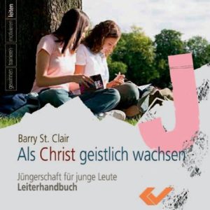 Barry St. Clair - Als Christ geistlich wachsen (Leiterhandbuch)