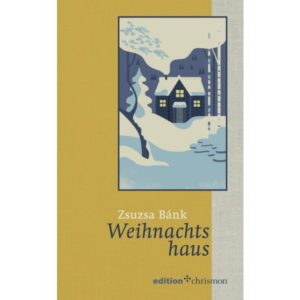 Zsuzsa Bánk - Weihnachtshaus