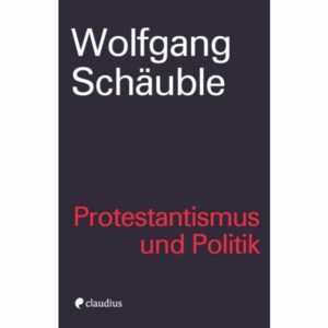Wolfgang Schäuble - Protestantismus und Politik